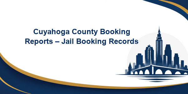 Cuyahoga County Booking Reports – Jail Booking Records