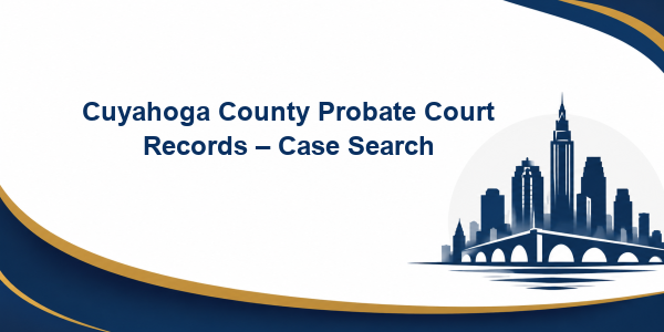 Cuyahoga County Probate Court Records – Case Search